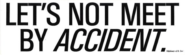 LET'S NOT MEET BY ACCIDENT. Bumper Sticker