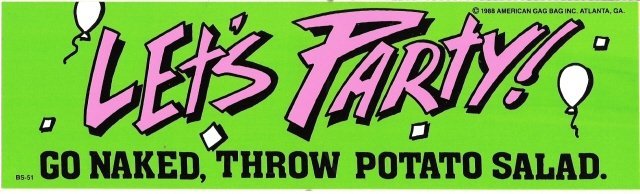 LET'S PARTY! GO NAKED, THROW POTATO SALAD. Bumper Sticker