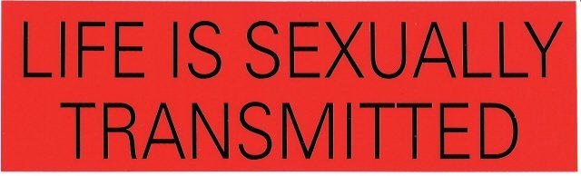 LIFE IS SEXUALLY TRANSMITTED Bumper Sticker
