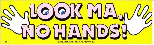 LOOK MA, NO HANDS! Bumper Sticker