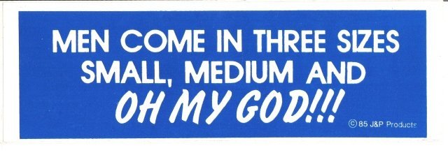 MEN COME IN THREE SIZES SMALL, MEDIUM AND OH MY GOD!!! Bumper Sticker