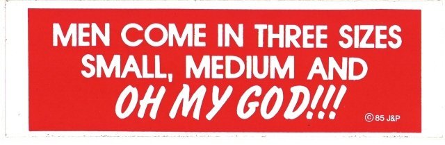 MEN COME IN THREE SIZES SMALL, MEDIUM AND OH MY GOD!!! Bumper Sticker