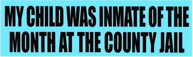 MY CHILD WAS INMATE OF THE MONTH AT THE COUNTY JAIL Bumper Sticker