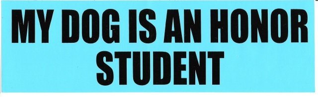 MY DOG IS AN HONOR STUDENT Bumper Sticker