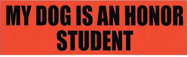 MY DOG IS AN HONOR STUDENT Bumper Sticker