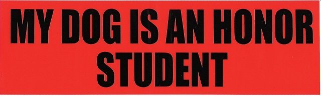 MY DOG IS AN HONOR STUDENT Bumper Sticker