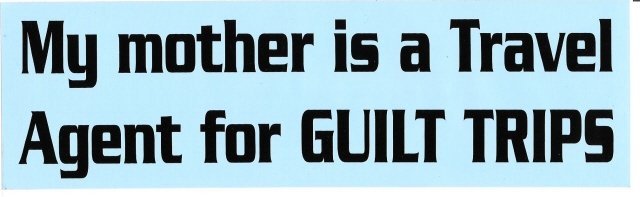 My mother is a Travel Agent For GUILT TRIPS Bumper Sticker