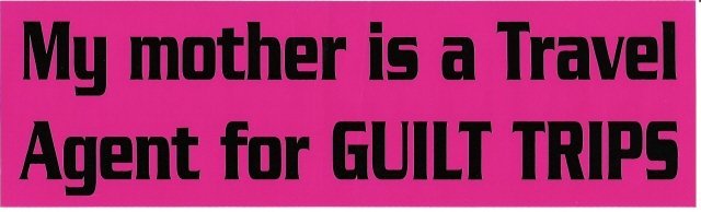 My mother is a Travel Agent For GUILT TRIPS Bumper Sticker