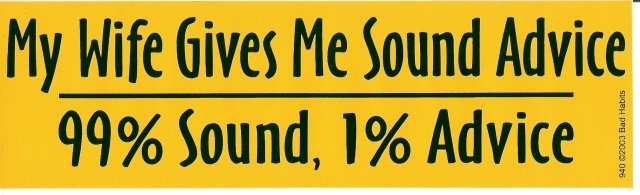 My Wife Gives Me Sound Advice 99% Sound, 1% Advice Bumper Sticker