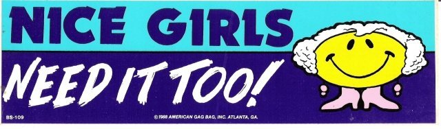 NICE GIRLS NEED IT TOO! Bumper Sticker