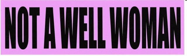 NOT A WELL WOMAN Bumper Sticker