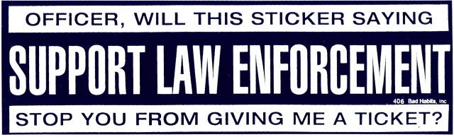 OFFICER, WILL THIS STICKER SAYING SUPPORT LAW ENFORCEMENT Bumper Sticker