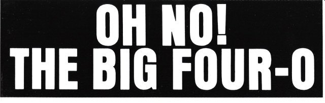 OH NO! THE BIG FOUR-O Bumper Sticker
