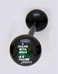 14 GUAGE "A FRIEND WITH WEED IS A FRIEND INDEED" BLACK FLEXI TONGUE RING BARBELL BODY JEWELRY