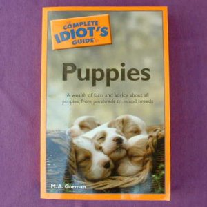 COMPLETE IDIOT'S GUIDE TO PUPPIES M. A. Gorman PB - NEW