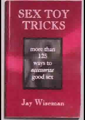 Book - Sex Toy Tricks - More than 125 Ways to Accessorize Good Sex - ELD6506