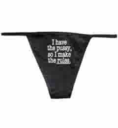 I Have The Pussy So I Make The Rules Panties