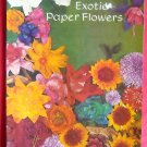 Exotic Paper Flowers Patterns And Directions Book HP 118 Exotic Paper Flowers Patterns And Directions Book HP 118