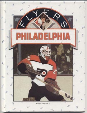 Philadelphia Flyers NHL HOCKEY TEAM BOOK HISTORY Rennie
