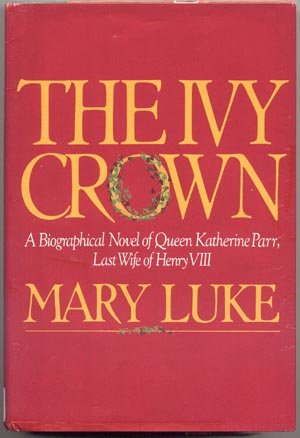 Ivy Crown BIOGRAPHY QUEEN KATHERINE PARR King Henry VIII ENGLAND Mary Luke DJ
