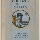 CHILDREN OF THE VALLEY Harriet Spofford RARE VINTAGE 1901 HB KID STORY