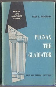 PUGNAX THE GLADIATOR Roman History ROME ARENA Life and Times Series PAUL ANDERSON DJ