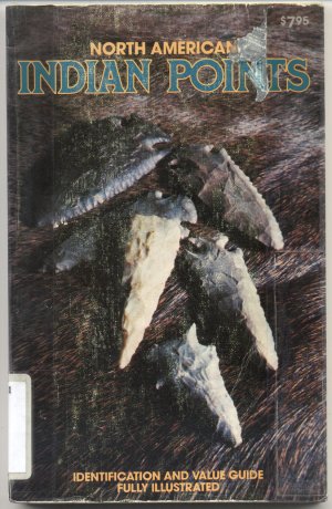 North American Indian Points ID Identification HISTORY Arrow HEAD Spear DART Value Guide