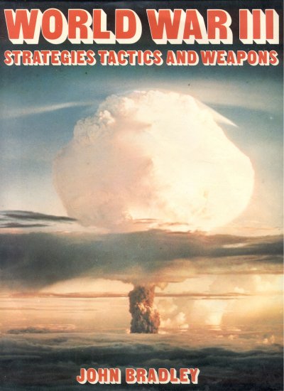 World War III 3 Strategies Tactics & Weapons WWII HISTORY Warsaw Pact NATO ALLIANCE John Bradley DJ