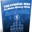 THE ETHICAL WAY TO MAKE MONEY WITH FACEBOOK