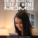 Online Marketing For Stay At Home Moms