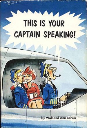 This Is Your Captain Speaking by Walt and Ann Bohrer Airlines Pilots Aviation Humor 1975 HCDJ Book