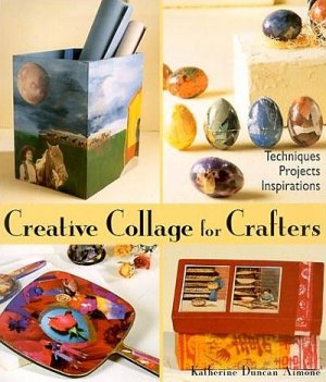 Creative Collage-style For Crafters by Katherine Duncan Aimone Techniques 30 Projects SC Book