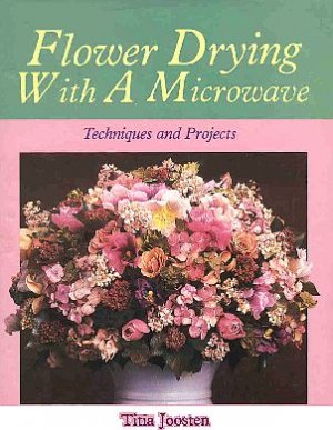 Flower Drying With A Microwave by Titia Joosten Techniques Projects HCDJ Book