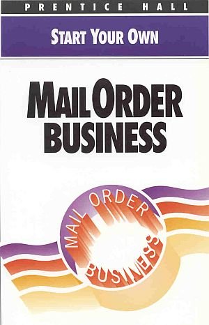 Start Your Own Mail Order Business by Prentice Hall Editorial Staff Home Base Catalogs SC Book