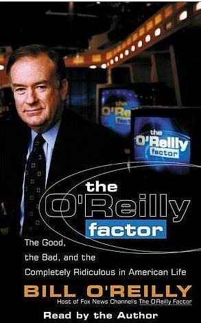 O'Reilly Factor The Good The Bad The Completely Ridiculous In America 4 Cassettes 6 Hrs AudioBook