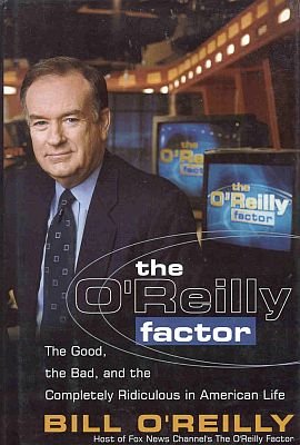 O'Reilly Factor The Good The Bad The Completely Ridiculous in America by Bill O'Reilly HCDJ Book