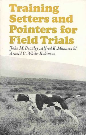 Training Setters And Pointers For Field Trials by John Beazley Guidance For Bird Dogs HCDJ Book