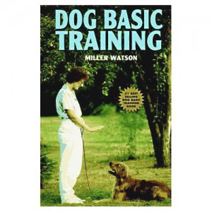 Basic Dog Training by Miller Watson Easy Sensible Information You Need and Want HC Book