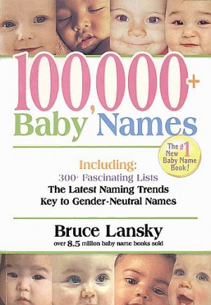 100,000+ Baby Names The Most Complete Baby Name Book by Bruce Lansky #1 ...