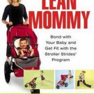 Lean Mommy Bond with Your Baby Get Fit with the Stroller Strides Program by Lisa Druxman SC Book