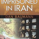 Imprisoned In Iran Love's Victory Over Fear by Dan Baumann Autographed by Author SC Book