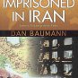 Imprisoned In Iran Love's Victory Over Fear by Dan Baumann Autographed by Author SC Book