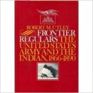 Frontier Regulars: The United States Army and the Indian, 1866 - 1890
