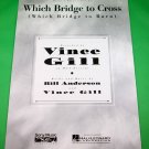 WHICH BRIDGE TO CROSS Piano/Vocal/Guitar Sheet Music VINCE GILL © 1994