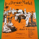 IN A PERSIAN MARKET Intermezzo-Scene Piano Solo Sheet Music © 1920 - 11 PAGES