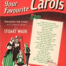 YOUR FAVOURITE CAROLS Arranged for Piano by Stuart Wade 23 Songs © 1956