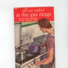 Be An Artist At The Gas Range Cookbook by The Mystery Chef Vintage