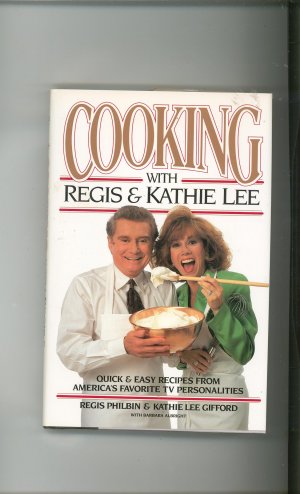 Cooking With Regis & Kathie Lee Cookbook by Regis Philbin & Kathie Lee Gifford 1562829300