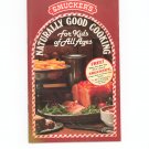 Smucker's Naturally Good Cooking For Kids Of All Ages Cookbook