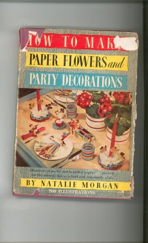 Vintage How To Make Paper Flowers & Party Decorations By Natalie Morgan 1947